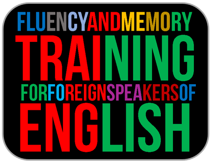 Fluency and Memory Training for foreign speakers of english